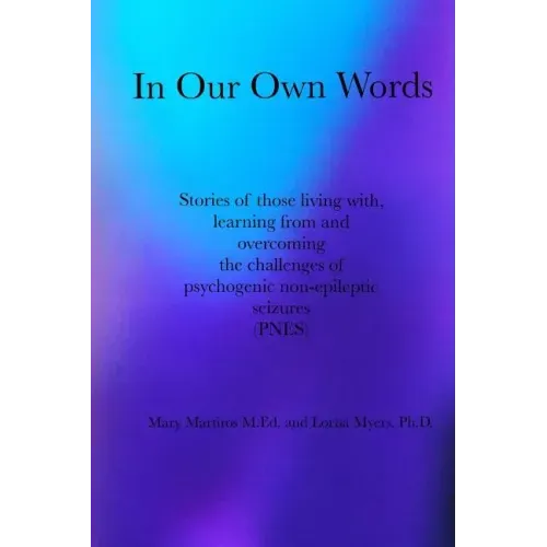 In Our Own Words: Stories of those living with, learning from and overcoming the challenges of psychogenic non-epileptic seizures (PNES)