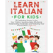Learn Italian For Kids: 115 Captivating Stories To Get Your Children Speaking Italian Effortlessly Implementing Vocabulary, and Perfecting You