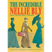 The Incredible Nellie Bly: Journalist, Investigator, Feminist, and Philanthropist