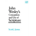 John Wesley's Conception and Use of Scripture