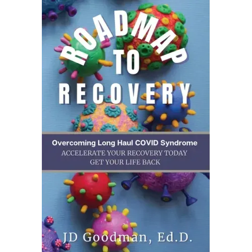 Roadmap To Recovery - Overcoming Long Haul COVID Syndrome: Accelerate Your Recovery Today