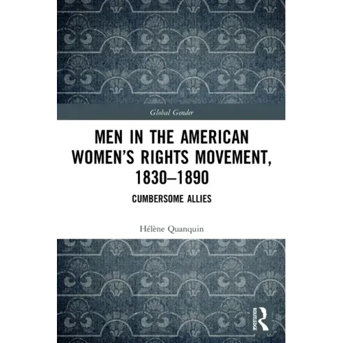 Men in the American Women's Rights Movement, 1830-1890: Cumbersome Allies