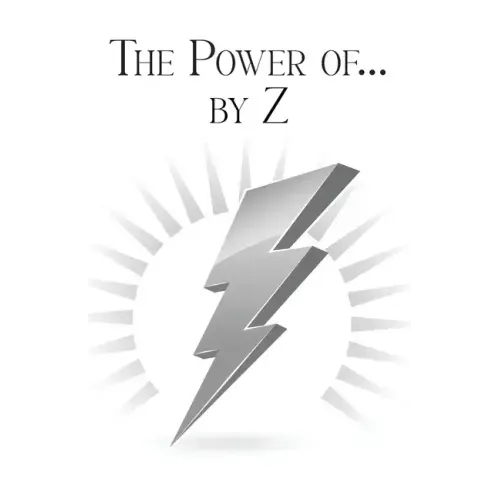 The Power of... by Z: A Guide to Achieving a Good and Happy Life by Overcoming Its Challenges