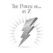 The Power of... by Z: A Guide to Achieving a Good and Happy Life by Overcoming Its Challenges