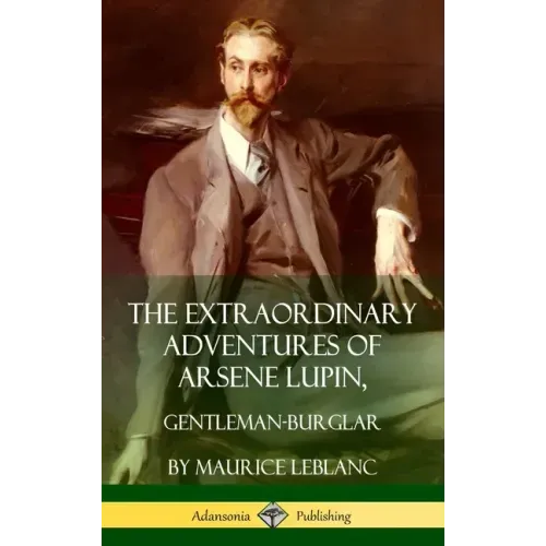 The Extraordinary Adventures of Arsene Lupin, Gentleman-Burglar (Hardcover)
