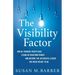 The Visibility Factor: Break Through Your Fears, Stand In Your Own Power And Become The Authentic Leader You Were Meant To Be