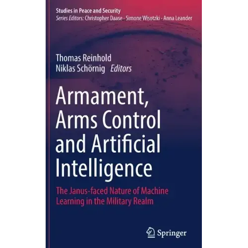 Armament, Arms Control and Artificial Intelligence: The Janus-Faced Nature of Machine Learning in the Military Realm