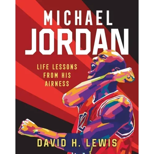 Michael Jordan: Life Lessons from His Airness