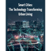 "Smart Cities: The Technology Transforming Urban Living"