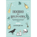 Hoodoo For Beginners: Working Magic Spells in Rootwork and Conjure with Roots, Herbs, Candles, and Oils