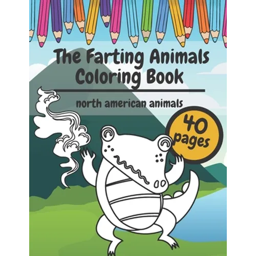 The Farting Animals Coloring Book: Super Cute and Funny North America Animals Who Are Farting