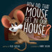 How Did That Mouse Get In Our House