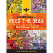 100 Plants to Feed the Bees: Provide a Healthy Habitat to Help Pollinators Thrive