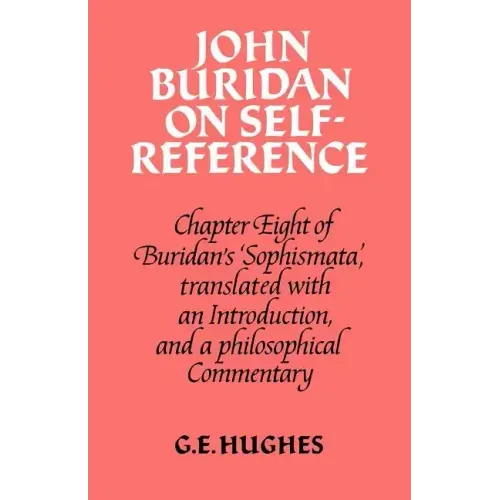 John Buridan on Self-Reference: Chapter Eight of Buridan's 'Sophismata', with a Translation, an Introduction, and a Philosophical Commentary