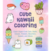 Cute Kawaii Coloring: Color Super-Cute Cats, Sushi, Clouds, Flowers, Monsters, Sweets, and More!