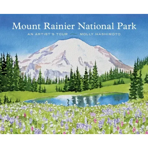 Mount Rainier National Park: An Artist's Tour