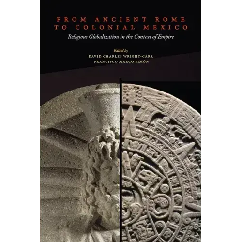 From Ancient Rome to Colonial Mexico: Religious Globalization in the Context of Empire