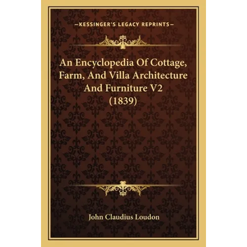An Encyclopedia Of Cottage, Farm, And Villa Architecture And Furniture V2 (1839)