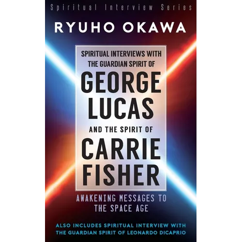 Spiritual Interviews with the Guardian Spirit of George Lucas and the Spirit of Carrie Fisher