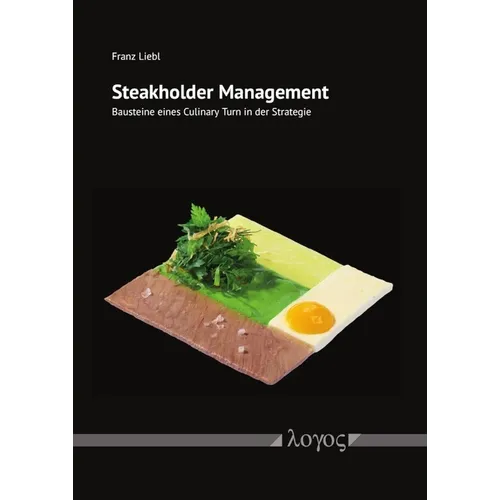Steakholder Management: Bausteine Eines Culinary Turn in Der Strategie