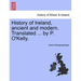 History of Ireland, ancient and modern. Translated ... by P. O'Kelly.