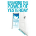 Breaking the Power of Yesterday
