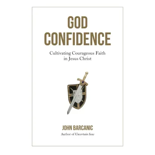 God Confidence: Cultivating Courageous Faith in Jesus Christ