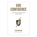 God Confidence: Cultivating Courageous Faith in Jesus Christ
