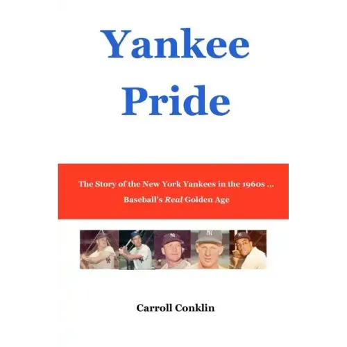Yankee Pride: The Story of the New York Yankees in the 1960s ... Baseball's Real Golden Age