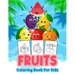 Fruits Coloring Book for Kids: Kids Coloring Book Filled with Fruits Designs, Cute Gift for Boys and Girls Ages 4-8