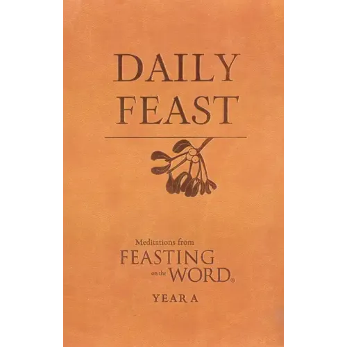Daily Feast: Meditations from Feasting on the Word: Year A