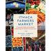 Ithaca Farmers Market: A Seasonal Guide and Cookbook Celebrating the Market's First 50 Years