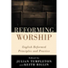 Reforming Worship: English Reformed Principles and Practice