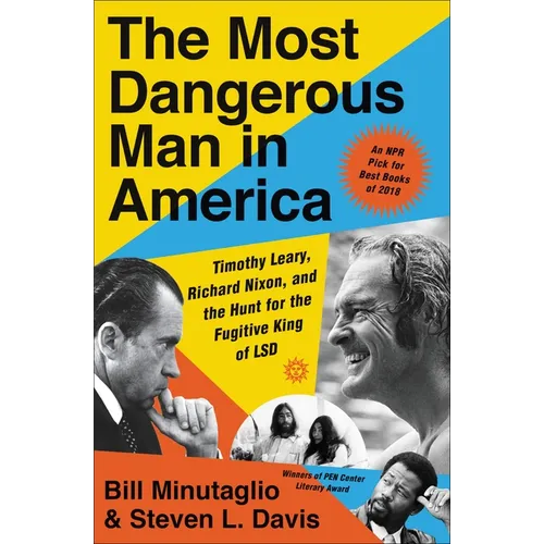 The Most Dangerous Man in America: Timothy Leary, Richard Nixon, and the Hunt for the Fugitive King of LSD