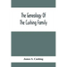 The Genealogy Of The Cushing Family, An Account Of The Ancestors And Descendants Of Matthew Cushing, Who Came To America In 1638
