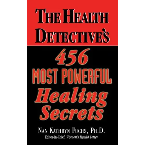 The Health Detective's 456 Most Powerful Healing Secrets