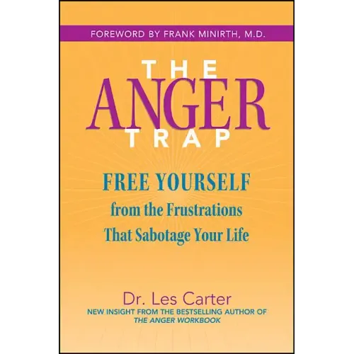 The Anger Trap: Free Yourself from the Frustrations That Sabotage Your Life