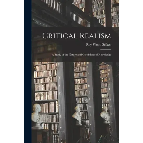 Critical Realism: a Study of the Nature and Conditions of Knowledge