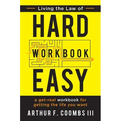Living the Law of Hard Easy Workbook: A Get-Real Workbook for Getting the Life You Want