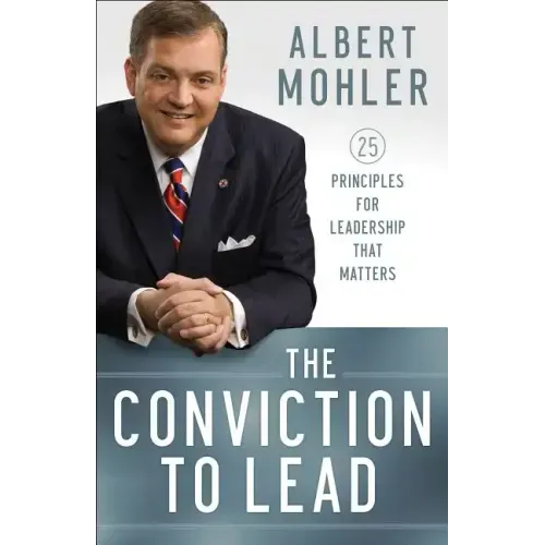 The Conviction to Lead: 25 Principles for Leadership That Matters