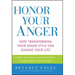 Honor Your Anger: How Transforming Your Anger Style Can Change Your Life