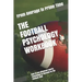 The Football Psychology Workbook: How to Use Advanced Sports Psychology to Succeed on the Football Field