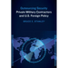 Outsourcing Security: Private Military Contractors and U.S. Foreign Policy
