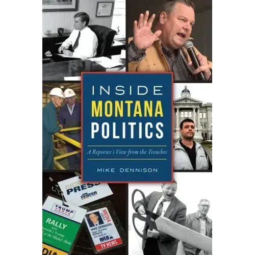 Inside Montana Politics: A Reporter's View from the Trenches