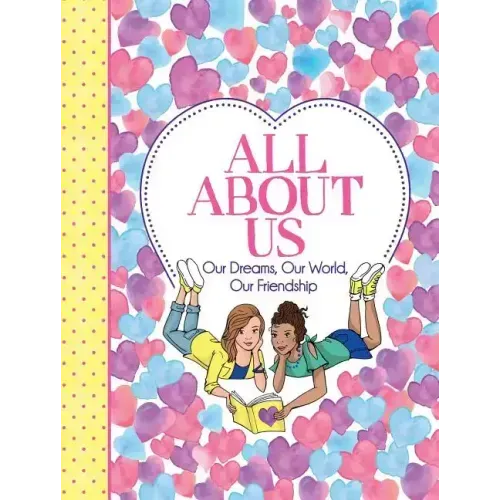 All about Us: Our Friendship, Our Dreams, Our World