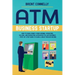 ATM Business Startup: How to Make Money from Owning, Operating, Selling, and Marketing Automated Teller Machines - Step-by-Step Guide to Earn a Great