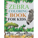 Zebra Coloring Book For Kids: Zebra Coloring Book For Adults