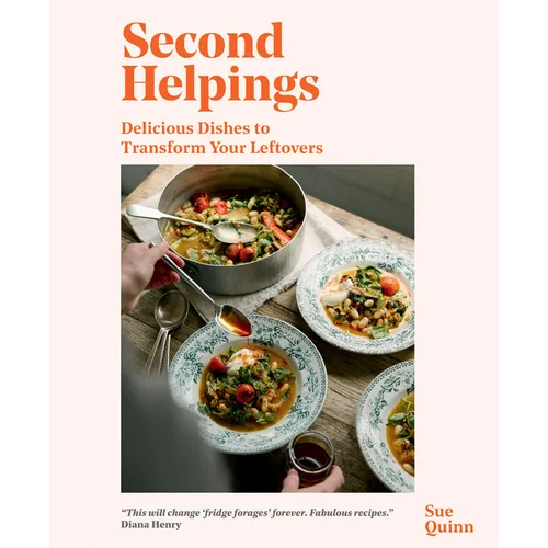 Second Helpings: Delicious Dishes to Transform Your Leftovers