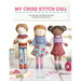 My Cross Stitch Doll: Fun and Easy Patterns for Over 20 Cross-Stitched Dolls