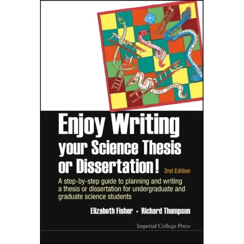 Enjoy Writing Your Science Thesis or Dissertation!: A Step-By-Step Guide to Planning and Writing a Thesis or Dissertation for Undergraduate and Gradua